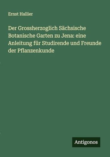 Der Grossherzoglich Sächsische Botanische Garten zu Jena