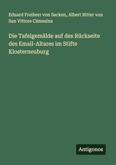 Die Tafelgemälde auf des Rückseite des Email-Altares im Stifte Klosterneuburg