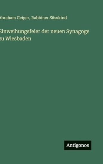 Geiger, A: Einweihungsfeier der neuen Synagoge zu Wiesbaden