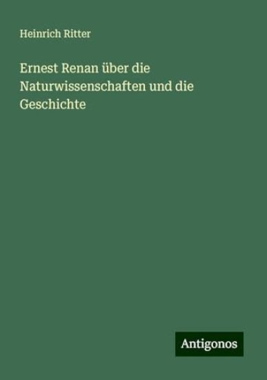 Ernest Renan über die Naturwissenschaften und die Geschichte