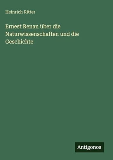 Ernest Renan über die Naturwissenschaften und die Geschichte