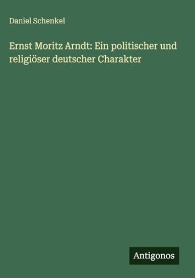 Schenkel, D: Ernst Moritz Arndt: Ein politischer und religiö