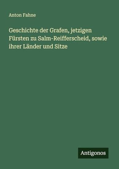 Geschichte der Grafen, jetzigen Fürsten zu Salm-Reifferscheid, sowie ihrer Länder und Sitze
