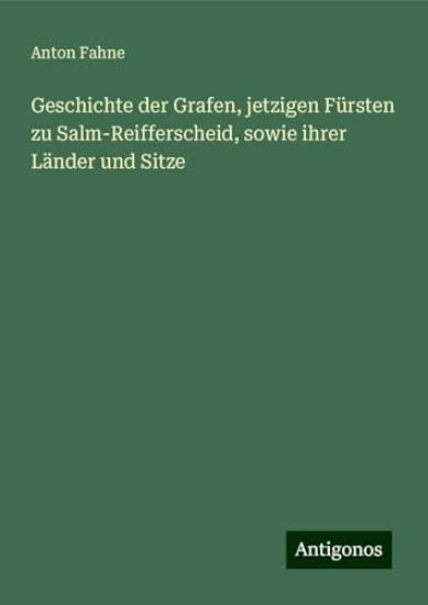 Geschichte der Grafen, jetzigen Fürsten zu Salm-Reifferscheid, sowie ihrer Länder und Sitze