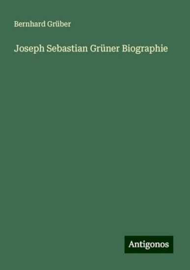 Joseph Sebastian Grüner Biographie