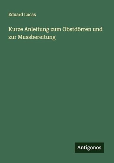 Kurze Anleitung zum Obstdörren und zur Mussbereitung