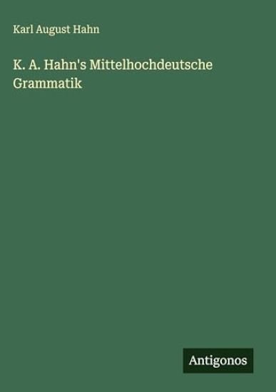 K. A. Hahn's Mittelhochdeutsche Grammatik
