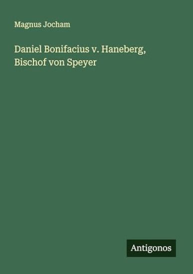 Daniel Bonifacius v. Haneberg, Bischof von Speyer