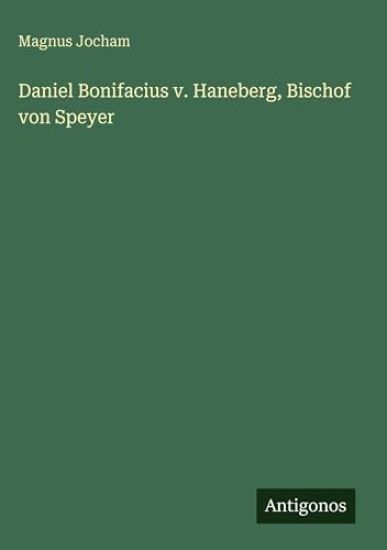 Daniel Bonifacius v. Haneberg, Bischof von Speyer