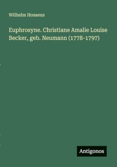 Euphrosyne. Christiane Amalie Louise Becker, geb. Neumann (1778-1797)