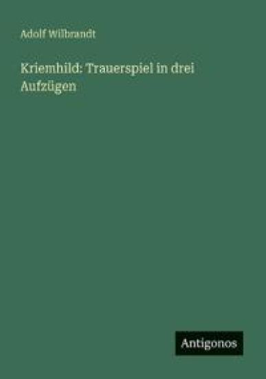 Kriemhild: Trauerspiel in drei Aufzügen