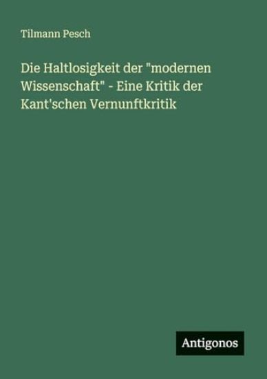Die Haltlosigkeit der "modernen Wissenschaft" - Eine Kritik der Kant'schen Vernunftkritik