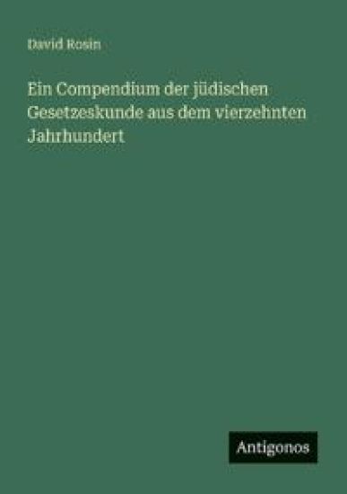 Ein Compendium der jüdischen Gesetzeskunde aus dem vierzehnten Jahrhundert