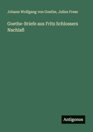 Goethe-Briefe aus Fritz Schlossers Nachlaß