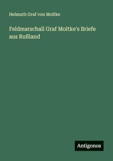 Feldmarschall Graf Moltke's Briefe aus Rußland