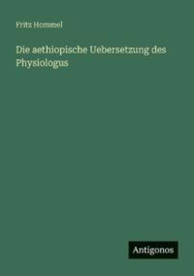 Die aethiopische Uebersetzung des Physiologus