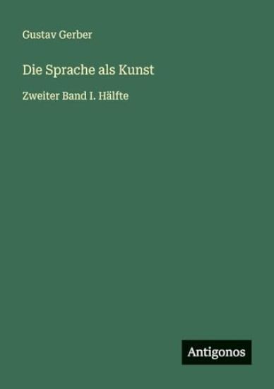 Die Sprache als Kunst: Zweiter Band I. Hälfte