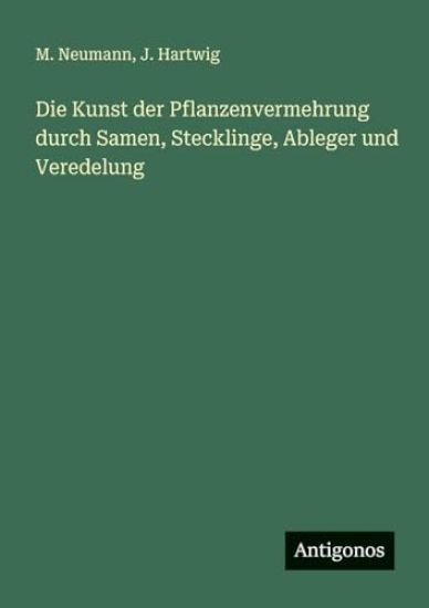 Die Kunst der Pflanzenvermehrung durch Samen, Stecklinge, Ableger und Veredelung