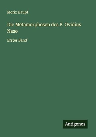 Die Metamorphosen des P. Ovidius Naso: Erster Band
