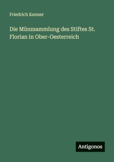 Die Münzsammlung des Stiftes St. Florian in Ober-Oesterreich