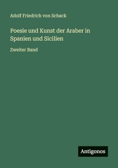 Poesie und Kunst der Araber in Spanien und Sicilien: Zweiter Band