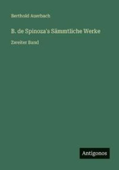 B. de Spinoza's Sämmtliche Werke: Zweiter Band