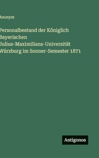 Personalbestand der Königlich Bayerischen Julius-Maximilians-Universität Würzburg im Sonner-Semester 1871