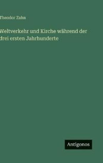 Weltverkehr und Kirche während der drei ersten Jahrhunderte