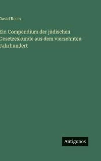 Ein Compendium der jüdischen Gesetzeskunde aus dem vierzehnten Jahrhundert