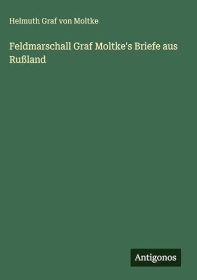 Feldmarschall Graf Moltke's Briefe aus Rußland