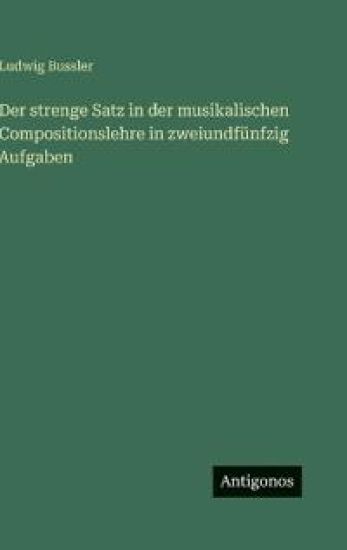 Der strenge Satz in der musikalischen Compositionslehre in zweiundfünfzig Aufgaben