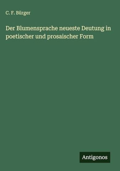 Bürger, C: Blumensprache neueste Deutung in poetischer und p