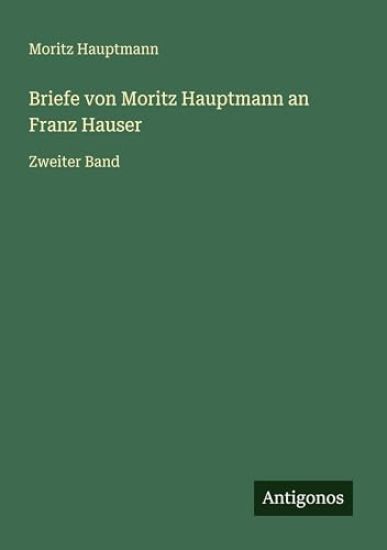 Briefe von Moritz Hauptmann an Franz Hauser