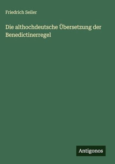 Die althochdeutsche Übersetzung der Benedictinerregel