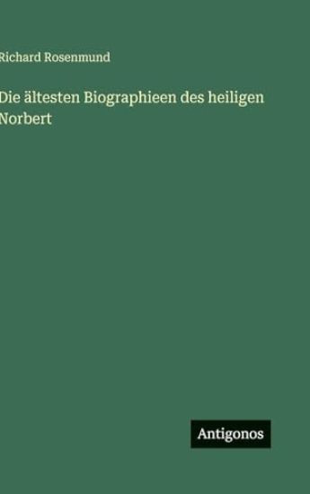 Die ältesten Biographieen des heiligen Norbert