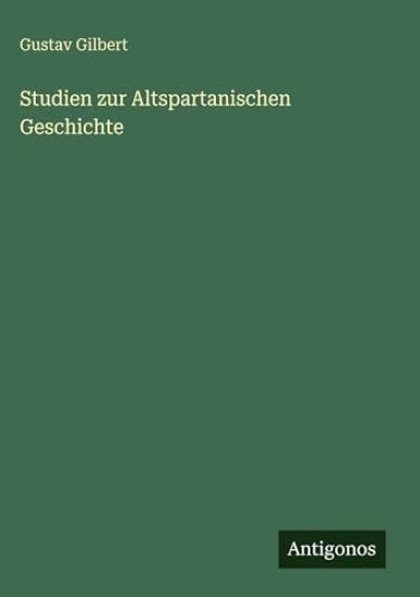 Gilbert, G: Studien zur Altspartanischen Geschichte