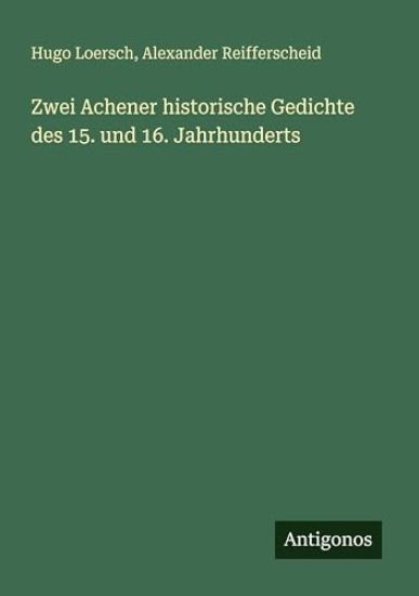 Zwei Achener historische Gedichte des 15. und 16. Jahrhunderts