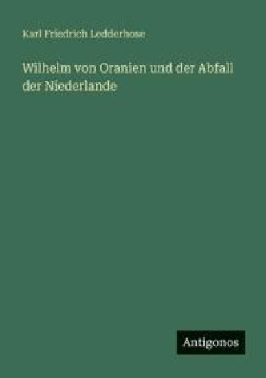 Wilhelm von Oranien und der Abfall der Niederlande