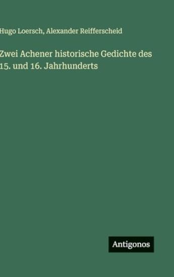 Zwei Achener historische Gedichte des 15. und 16. Jahrhunderts