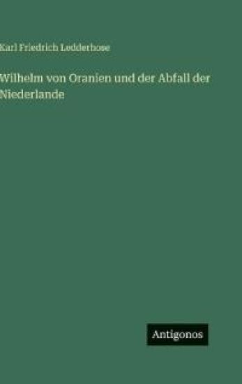 Wilhelm von Oranien und der Abfall der Niederlande