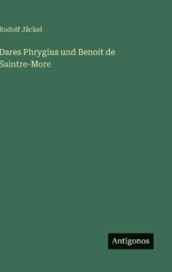 Dares Phrygius und Benoit de Saintre-More
