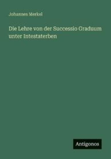 Die Lehre von der Successio Graduum unter Intestaterben