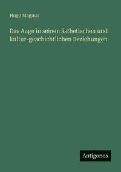 Das Auge in seinen ästhetischen und kultur-geschichtlichen Beziehungen