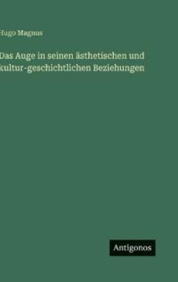 Das Auge in seinen ästhetischen und kultur-geschichtlichen Beziehungen