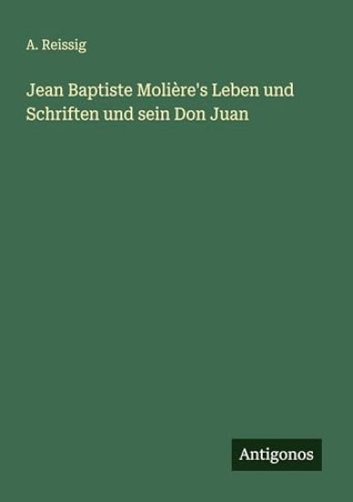 Jean Baptiste Molière's Leben und Schriften und sein Don Juan