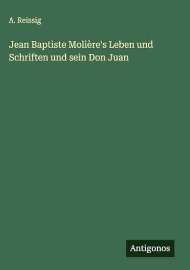 Jean Baptiste Molière's Leben und Schriften und sein Don Juan