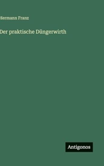 Der praktische Düngerwirth