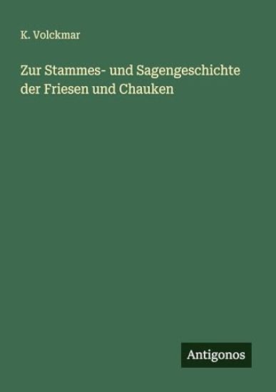 Volckmar, K: Zur Stammes- und Sagengeschichte der Friesen un
