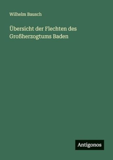 Bausch, W: Übersicht der Flechten des Großherzogtums Baden