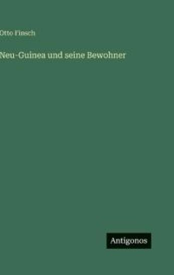 Finsch, O: Neu-Guinea und seine Bewohner